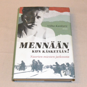 Vilho Kankare Mennään kun käsketään! - Nuorten miesten jatkosota